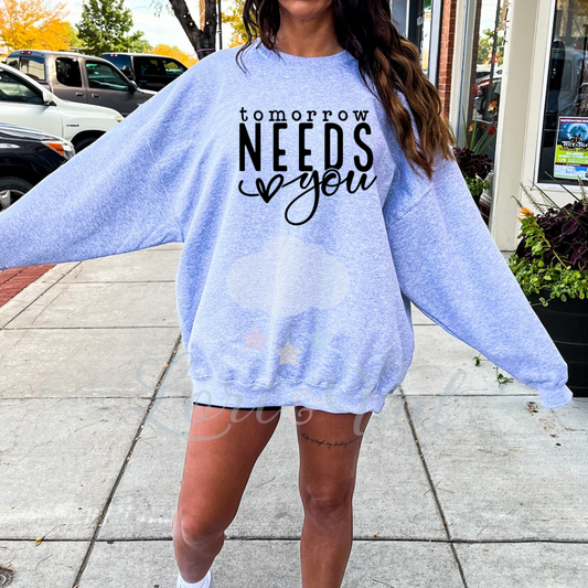 Tomorrow needs you Sweatshirt